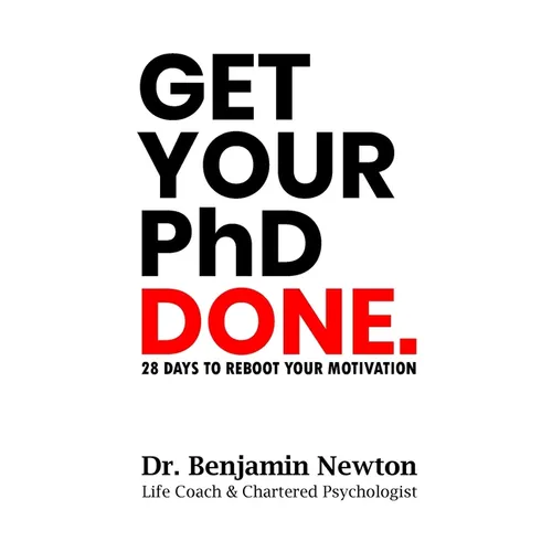 Get Your PhD Done: 28 Days to Reboot Your Motivation - Paperback