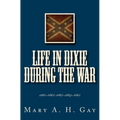Life In Dixie During The War: 1861-1862-1863-1864-1865