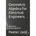 Geometric Algebra for Electrical Engineers: Multivector electromagnetism - Paperback