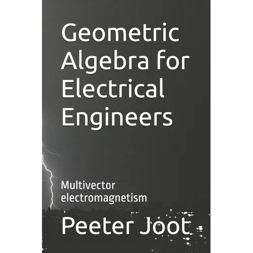 Geometric Algebra for Electrical Engineers: Multivector electromagnetism - Paperback