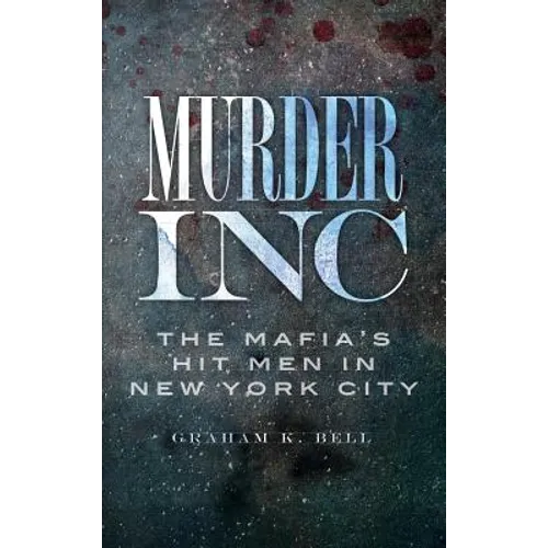 Murder, Inc: The Mafia's Hit Men in New York City