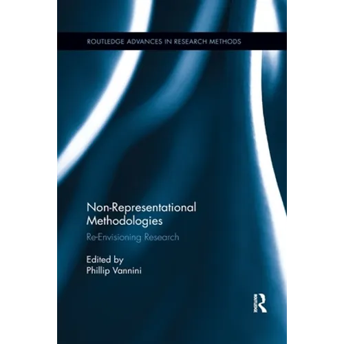 Non-Representational Methodologies: Re-Envisioning Research - Paperback