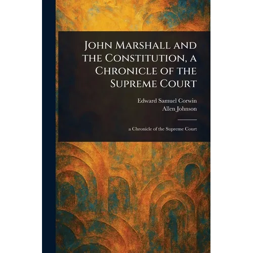 John Marshall and the Constitution, a Chronicle of the Supreme Court