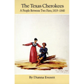 The Texas Cherokees: A People Between Two Fires, 1819-1840 Volume 203