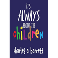 It's Always About the Children - Paperback