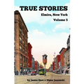 True Stories Elmira, New York Volume 5 - Paperback