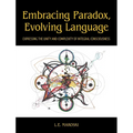 Embracing Paradox, Evolving Language: Expressing the Unity and Complexity of Integral Consciousness - Hardcover