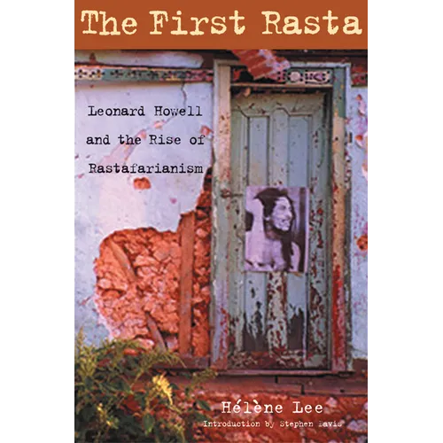 The First Rasta: Leonard Howell and the Rise of Rastafarianism - Paperback