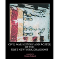 Civil War History and Roster of the First New York Dragoons