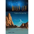Willy Ley: Prophet of the Space Age - Hardcover
