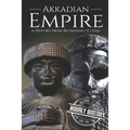 Akkadian Empire: A History From Beginning to End - Paperback