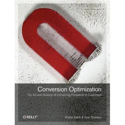 Conversion Optimization: The Art and Science of Converting Prospects to Customers - Paperback