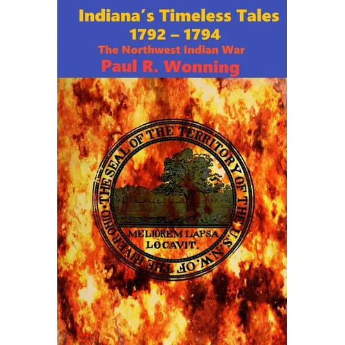 Indiana's Timeless Tales - 1792 - 1794: The Northwest Indian War