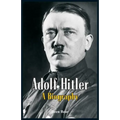 Adolf Hitler - A Biography