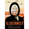 The Illusionist: The True Story of the Man Who Fooled Hitler