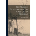 The Spanish Pioneers And The California Missions - Paperback