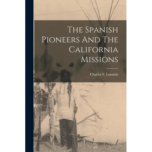 The Spanish Pioneers And The California Missions - Paperback
