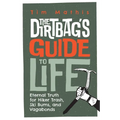 The Dirtbag's Guide to Life: Eternal Truth for Hiker Trash, Ski Bums, and Vagabonds