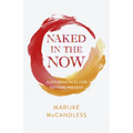 Naked in the Now: Juicy Practices for Getting Present - Paperback