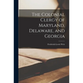 The Colonial Clergy of Maryland, Delaware, and Georgia