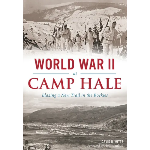 World War II at Camp Hale: Blazing a New Trail in the Rockies
