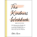 The Kindness Workbook: An Interactive Guide for Creating Compassion in Yourself and the World - Paperback