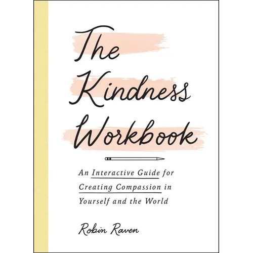 The Kindness Workbook: An Interactive Guide for Creating Compassion in Yourself and the World - Paperback
