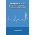 Retirement Rx: Small Doses of Wisdom, Inspiration & Truth - Paperback