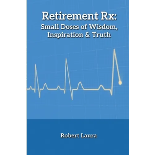 Retirement Rx: Small Doses of Wisdom, Inspiration & Truth - Paperback