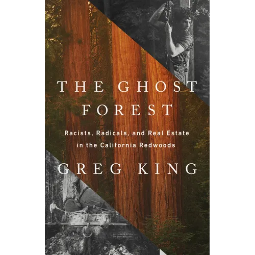 The Ghost Forest: Racists, Radicals, and Real Estate in the California Redwoods