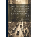 Walks and Rides in the Country Round About Boston, Volumes 1-2