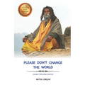 Please don't change the world: Change the world within - Paperback