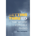 Getting Thru: The Worst Possible Thing - Paperback