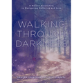 Walking Through Darkness: A Nature-Based Path to Navigating Suffering and Loss - Paperback