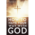 How to Have Your Way with God - Paperback