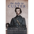 An Aide to Custer: The Civil War Letters of Lt. Edward G. Granger - Paperback