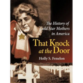That Knock at the Door: The History of Gold Star Mothers in America