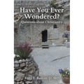 Have You Ever Wondered?: Questions about Christianity - Paperback