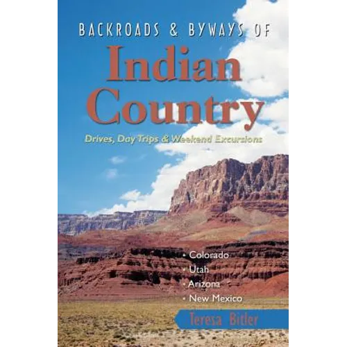 Backroads & Byways of Indian Country: Drives, Day Trips & Weekend Excursions