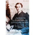 A Surgeon with Custer at the Little Big Horn: James DeWolf's Diary and Letters, 1876
