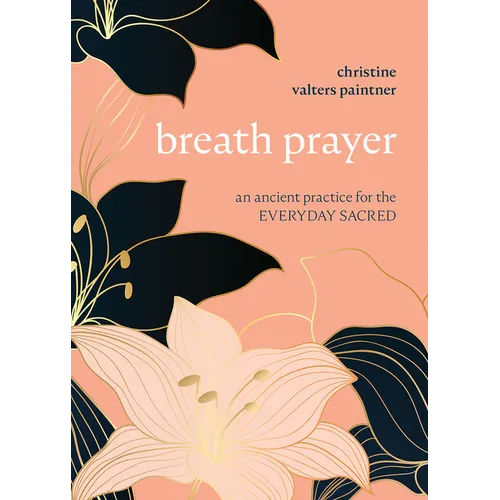 Breath Prayer: An Ancient Practice for the Everyday Sacred - Paperback