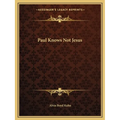 Paul Knows Not Jesus