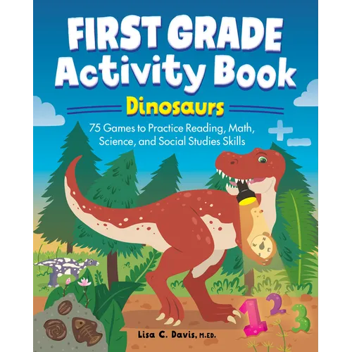 First Grade Activity Book: Dinosaurs: 75 Games to Practice Reading, Math, Science & Social Studies Skills - Paperback