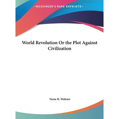 World Revolution Or the Plot Against Civilization - Hardcover