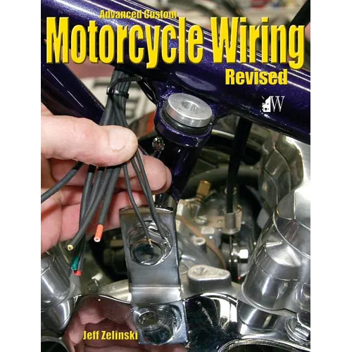 Advanced Custom Motorcycle Wiring- Revised Edition - Paperback