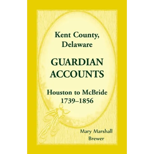 Kent County, Delaware Guardian Accounts, Houston to McBride, 1739-1856