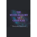The Mystical Glory of Chanukah - Paperback