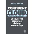 Confident Cloud: Uncover the Essentials of Cloud Computing - Hardcover
