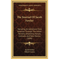 The Journal Of Jacob Fowler: Narrating An Adventure From Arkansas Through The Indian Territory, Oklahoma, Kansas, Colorado, And New Mexico (1898)