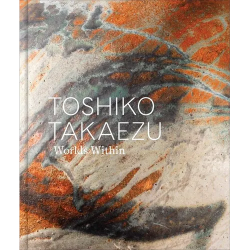 Toshiko Takaezu: Worlds Within - Hardcover